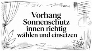 Vorhang Sonnenschutz innen richtig wählen und einsetzen